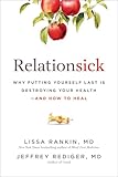 Relationsick: Why Putting Yourself Last is Destroying Your Health—and How to Heal