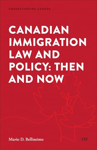 Canadian Immigration Law and Policy: Then and Now (Understanding Canada)
