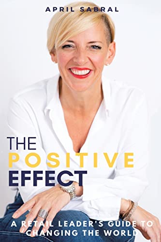 The Positive Effect: A Retail Leader’s Guide to Changing the