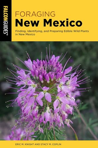 Foraging New Mexico: Finding, Identifying, and Preparing Edible Wild Plants in New Mexico (Foraging Series)