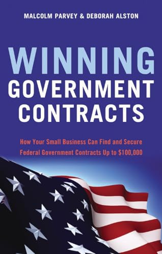 Compare Textbook Prices for Winning Government Contracts: How Your Small Business Can Find and Secure Federal Government Contracts up to $100,000 First Edition Edition ISBN 9781564149756 by Parvey, Malcolm,Alston, Deborah