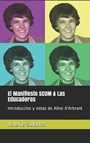 El Manifiesto SCUM &amp; Las Educadoras: Introduccion y notas de Aline d'Arbrant