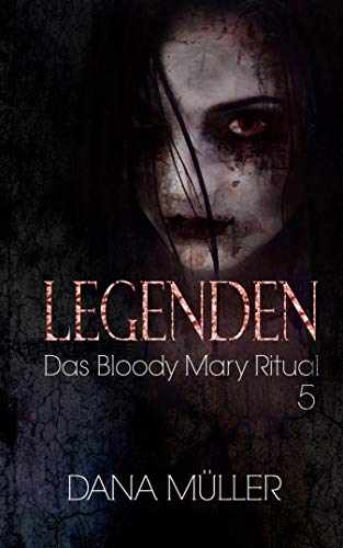 Legenden 5 Das Bloody Mary Ritual Ebook Muller Dana Amazon De Kindle Shop