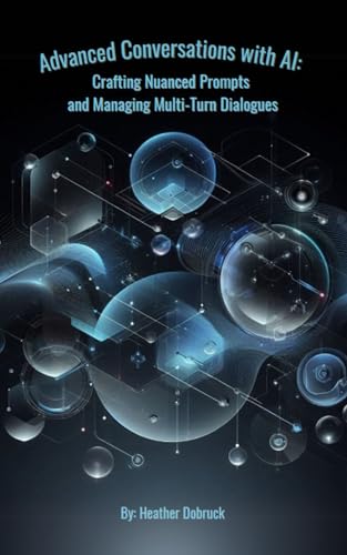 Advanced Conversations with AI: Crafting Nuanced Prompts and Managing Multi-Turn Dialogues