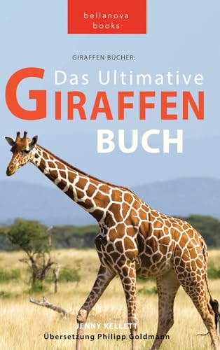 Giraffen Bücher Das Ultimative Giraffen-Buch für Kinder: 100+ erstaunliche Fakten über Giraffen, Fotos, Quiz und Mehr (Tierbücher Für Kinder) (German Edition)