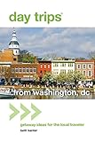 Day Trips&reg; from Washington, DC: Getaway Ideas for the Local Traveler (Day Trips Series)