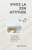 VIVEZ LA ZEN ATTITUDE: du Stress à la Sérénité par la Sophrologie et le Yoga du Son