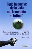 Todo Lo Que Se De La Vida Me Lo Enseno El Futbol 8475562434 Book Cover