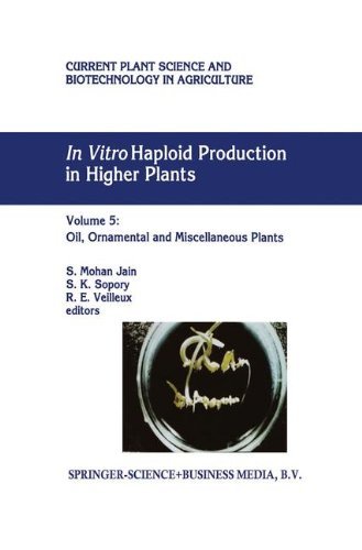 In Vitro Haploid Production in Higher Plants: Volume 5 — Oil, Ornamental and Miscellaneous Plants (Current Plant Science and Biotechnology in Agriculture Book 29)