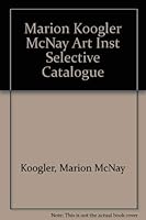 The Marion Koogler McNay Art Institute: Selective Catalogue 0911536884 Book Cover