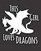 This Girl Loves Dragons: Fun Dragon Sketchbook for Drawing, Doodling and Using Your Imagination!