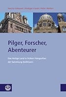 Pilger, Forscher, Abenteurer: Das Heilige Land in Fruhen Fotografien Der Sammlung Gressmann 3374038735 Book Cover