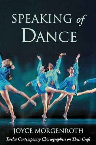 Speaking of Dance: Twelve Contemporary Choreographers on Their Craft