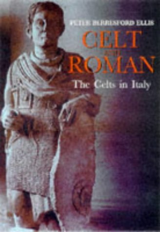 Celt and Roman: the Celts in Italy (Celtic Interest)