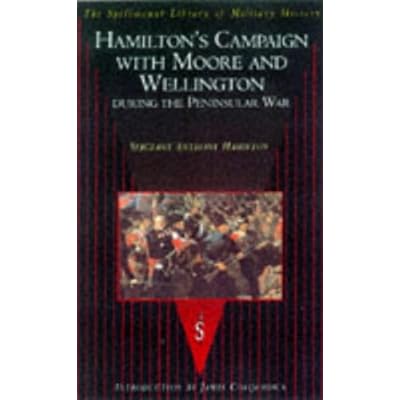 Hamilton's Campaign With Moore and Wellington During the Peninsular War