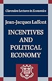 Incentives and Political Economy (Clarendon Lectures in Economics)