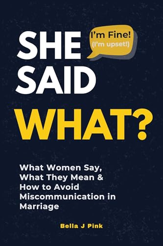 She Said What?: What Women Say, What They Mean &