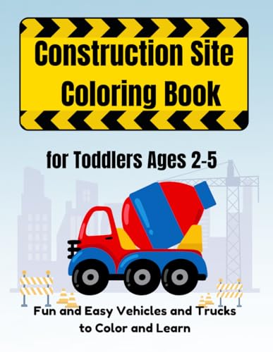 Construction Site Coloring Book for Toddlers Ages 2–5: Fun and Easy Vehicles and Trucks to Color and Learn (Bold and Easy Coloring Books)