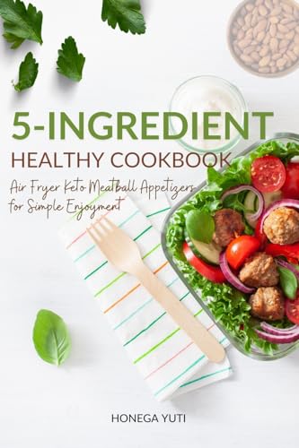 Easy 5-Ingredient Healthy Cookbook: Air Fryer Keto Meatball Appetizers for
