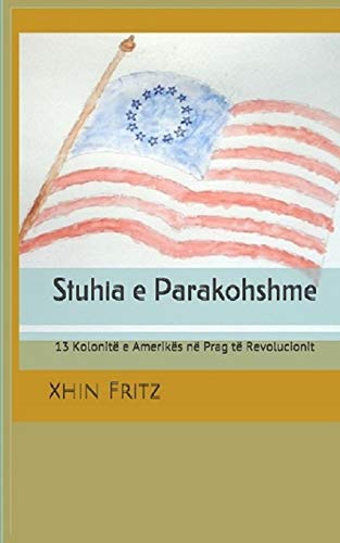 Stuhia e Parakohshme: 13 Kolonitë e Amerikës në Prag të Revolucionit (Albanian Edition)