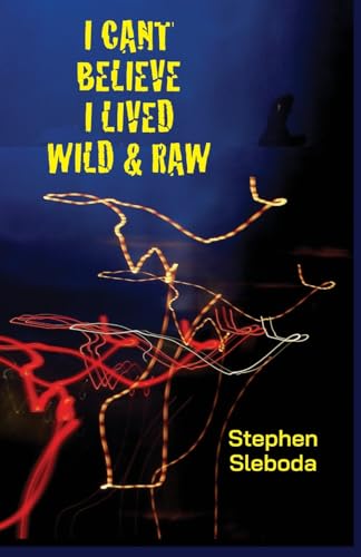 I Can't Believe I Lived Wild & Raw