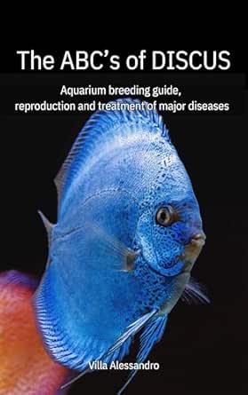 The ABC's of Discus: the aquarium breeding guide, reproduction and ...