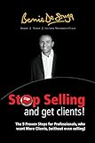 Stop Selling And Get Clients: The 9 Proven Steps for Professionals Who Want More Clients, ( Without Even Selling. )