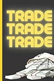 Trading Journal & Notebook - Trade, Trade, Trade: A Sleek Journal to Track your Crypto, Stocks and Other Investments.