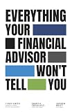 Everything Your Financial Advisor Won't Tell You
