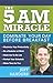 The 5 A.M. Miracle: Dominate Your Day Before Breakfast