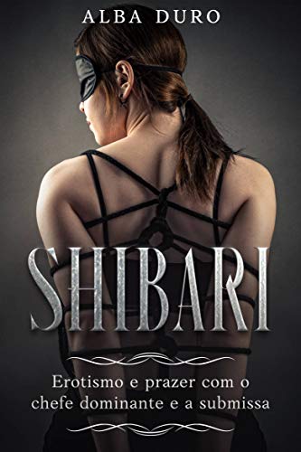 Shibari: Erotismo e Prazer com o Chefe Dominante e a Submissa - Duro, Alba