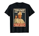 Pope Trump Funny President Trump Wants To Be The Next Pope T-Shirt