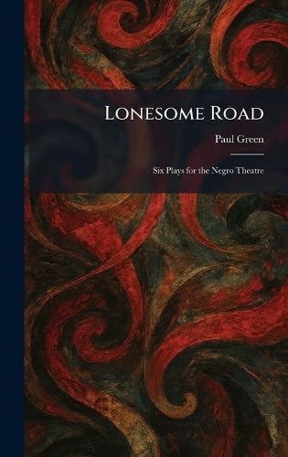 Lonesome Road: Six Plays for the Negro Theatre