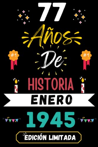 CUADERNO, 77 AÑOS DE HISTORIA ENERO 1945 EDICIÓN LIMITADA: Regalo de 77 cumpleaños para mujeres y hombres, ideas de 77 cumpleaños... un cumpleaños... ... regalo de 77 cumpleaños para él/ella.