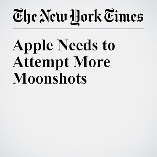 Apple Needs to Attempt More Moonshots cover art