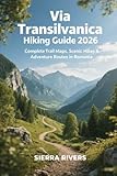 VIA TRANSILVANICA HIKING GUIDE 2026: Complete Trail Maps, Scenic Hikes & Adventure Routes in Romania (WanderPeak Adventure Guides)