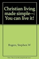Christian Living Made Simple - You Can Live It! 0966752139 Book Cover