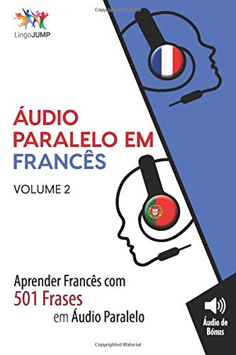 Áudio Paralelo em Francês - Aprender Francês com 501 Frases em Áudio Paralelo - Volume 2 (Portuguese