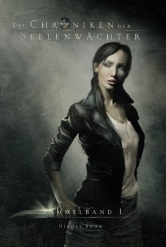 Die Chroniken der Seelenwächter - Sammelband 1 (Bände 1 - 3): Ausgezeichnet mit dem Deutschen Phantastik-Preis 2016 in der Kategorie Beste Serie