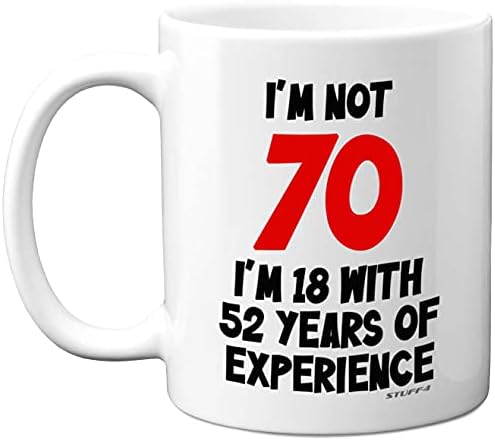 Gift Idea 3: "I'm Not 70 I'm 18 with 52 Years Experience" Mug