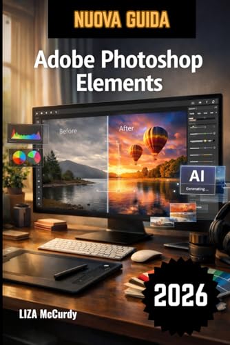 Adobe Photoshop Elements Guida utente 2026: La guida completa passo passo per padroneggiare con facilità gli strumenti di intelligenza artificiale, il ... professionale e i progetti di grafica.