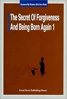 The Secret of Forgiveness of Sin and Being Born Again 8985422367 Book Cover