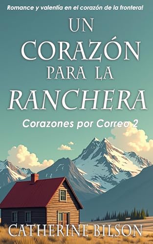 Un Corazón para la Ranchera: Romance y valentía en el corazón de la frontera (Corazones por Correo nº 2)