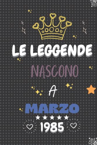 LE LEGGENDE NASCONO A MARZO 1985: regali compleanno uomo e donna, 37 anni di compleanno regalo uomo e donna 37 anni, regalo per lui/lei, Taccuino da 110 pagine