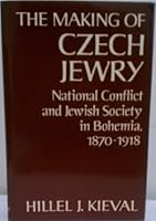 The Making of Czech Jewry: National Conflict and Jewish Society in Bohemia, 1870-1918 (Studies in Jewish History) 0195040570 Book Cover