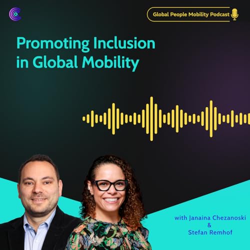 Ep.52: Promoting Inclusion in Global Mobility with Janaina Chezanoski and Stefan Remhof