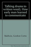 Talking drums to written word;: How early man learned to communicate B0006C9PNA Book Cover