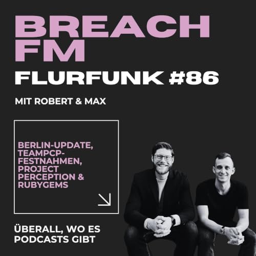 Flurfunk - Berlin-Update, TeamPCP-Festnahmen, Project Perception & RubyGems