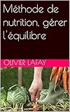 Méthode de nutrition, gérer l'équilibre (French Edition)