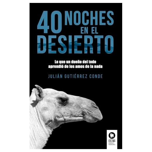40 noches del desierto: Lo que un dueño del todo aprendió de los amos de la nada (Directivos y líderes)